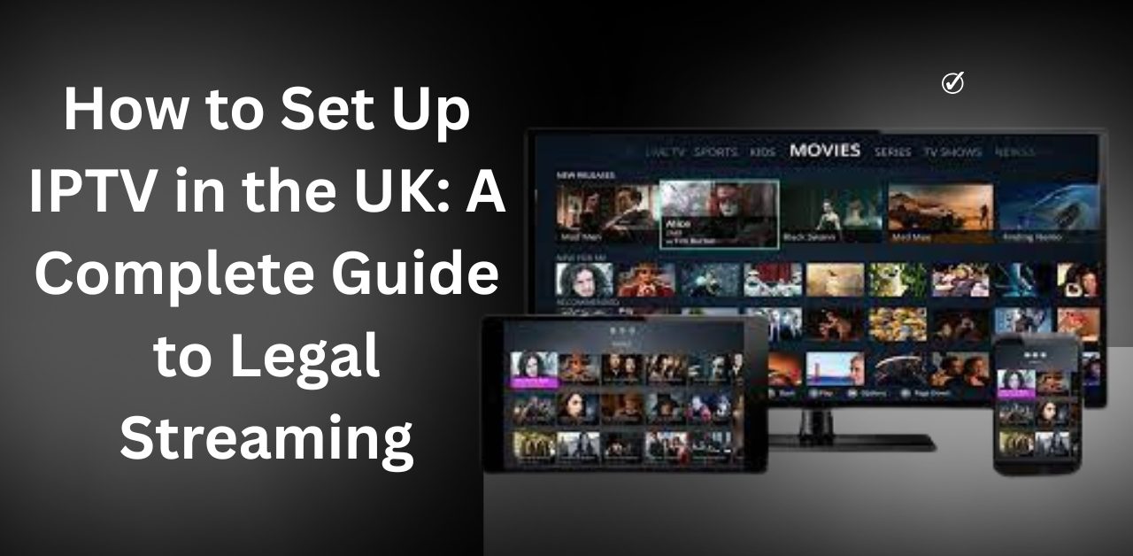 Setting up IPTV in the UK