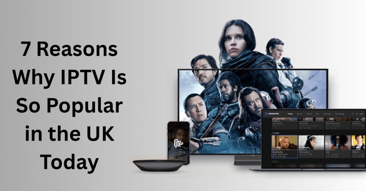 Why IPTV is popular in the UK