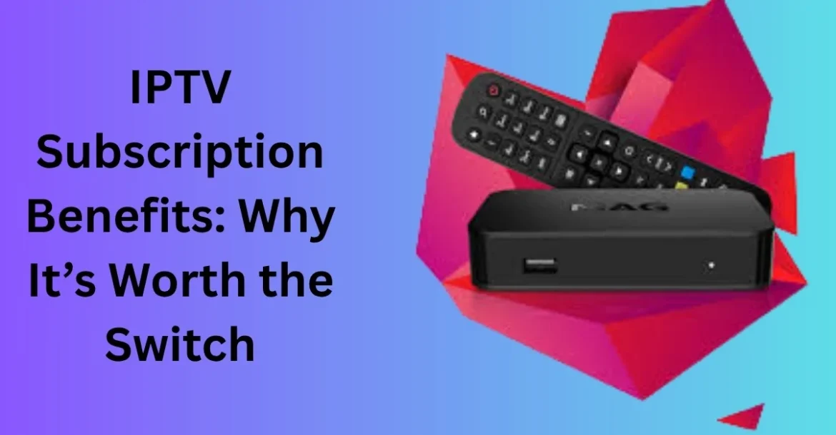 IPTV subscription benefits