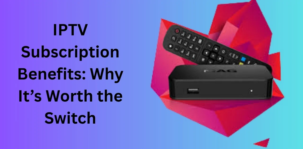 IPTV subscription benefits
