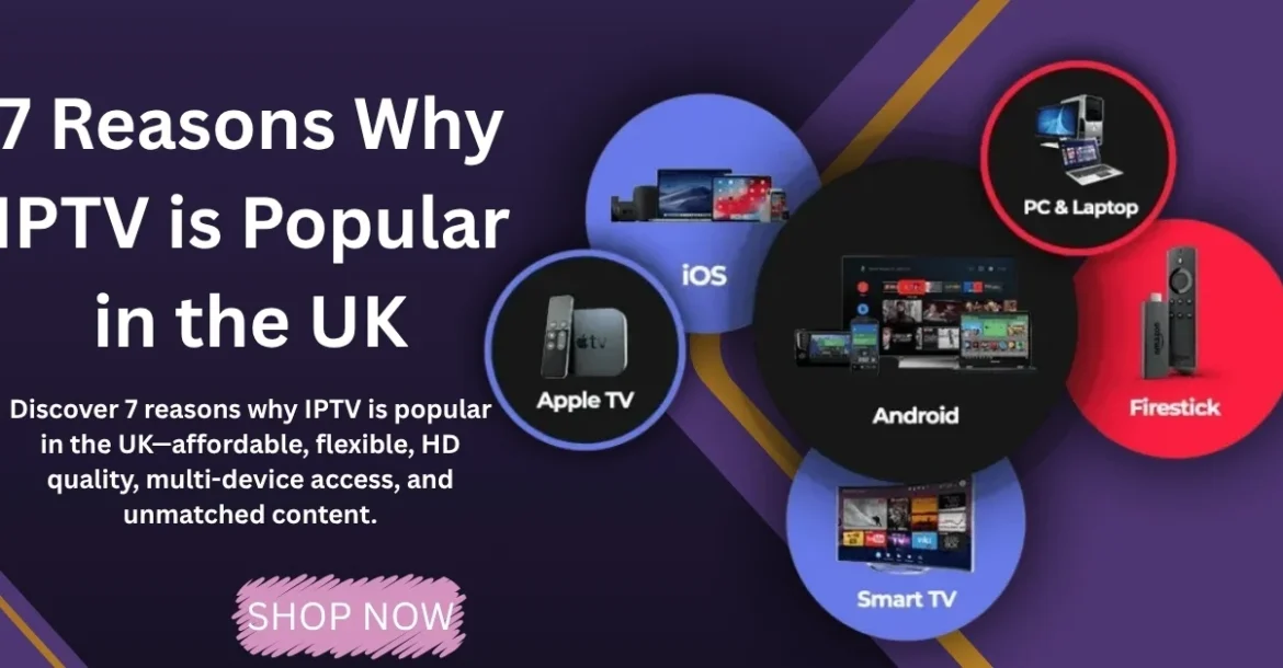 Why IPTV is Popular in the UK