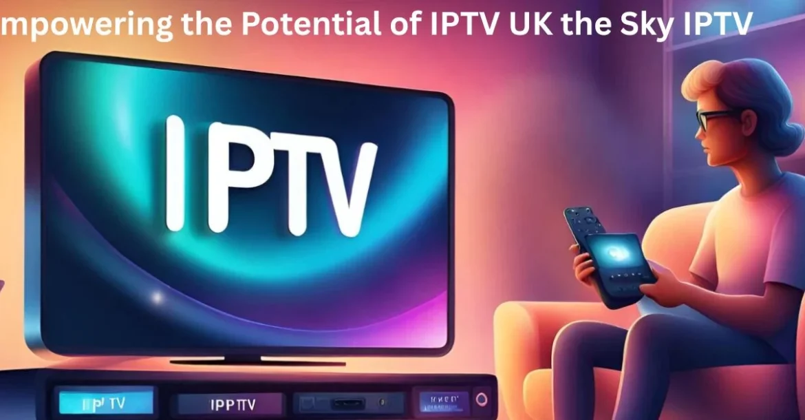Empowering the Potential IPTV UK