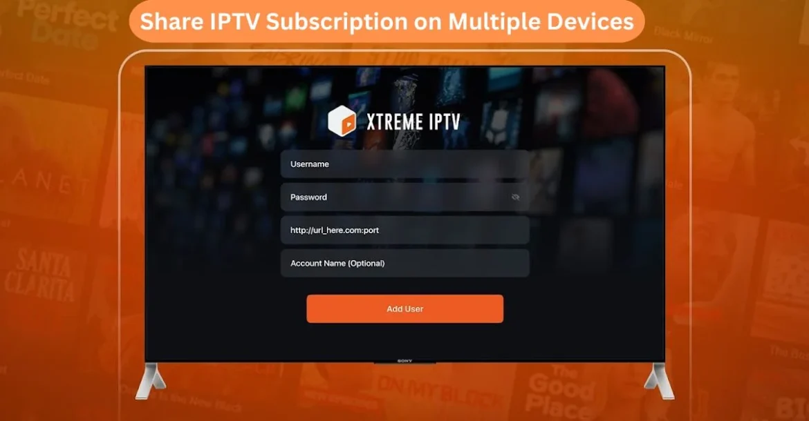 Share IPTV Subscription on Multiple Devices
