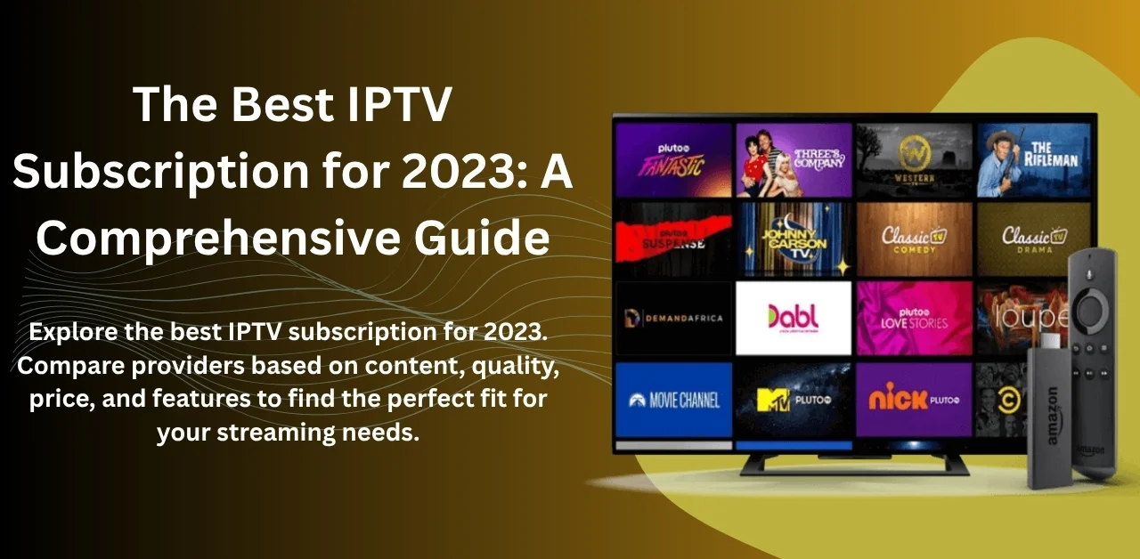 The Best IPTV Subscription for 2025: A Comprehensive Guide