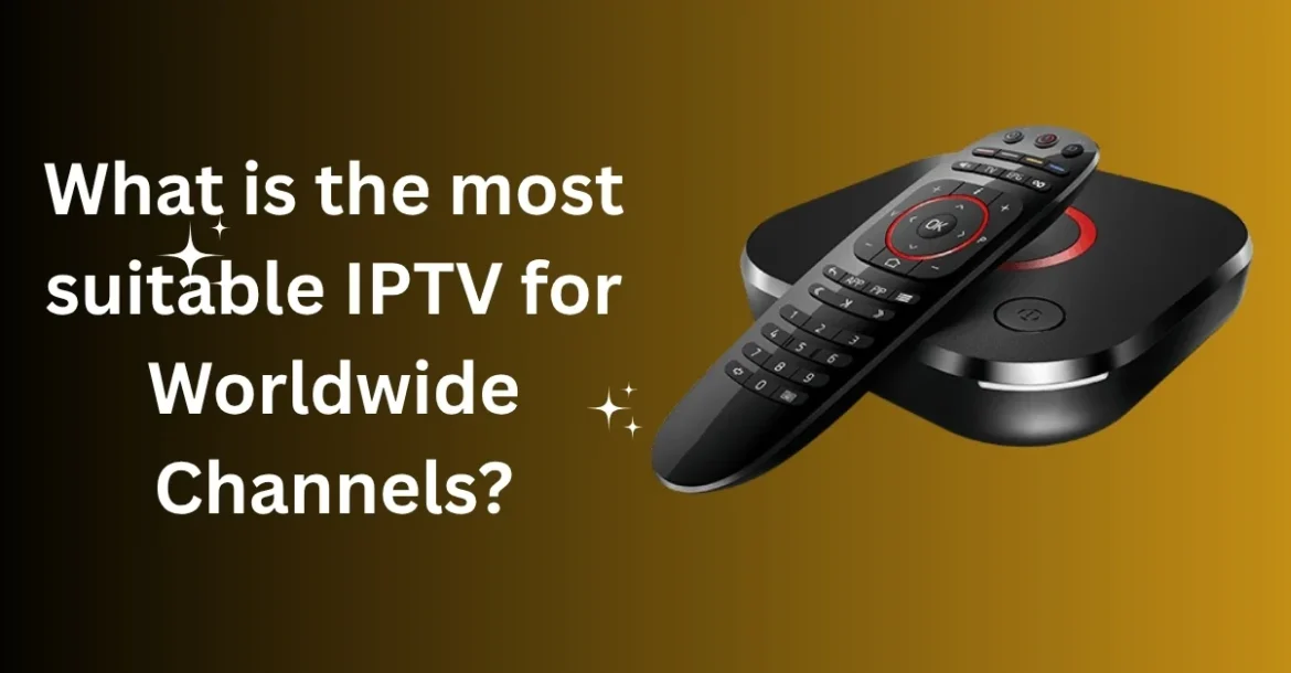 Best IPTV for Worldwide Channels