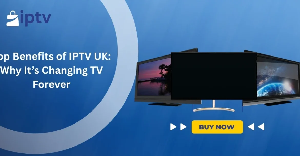 Benefits of IPTV UK