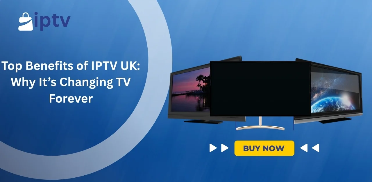 Benefits of IPTV UK