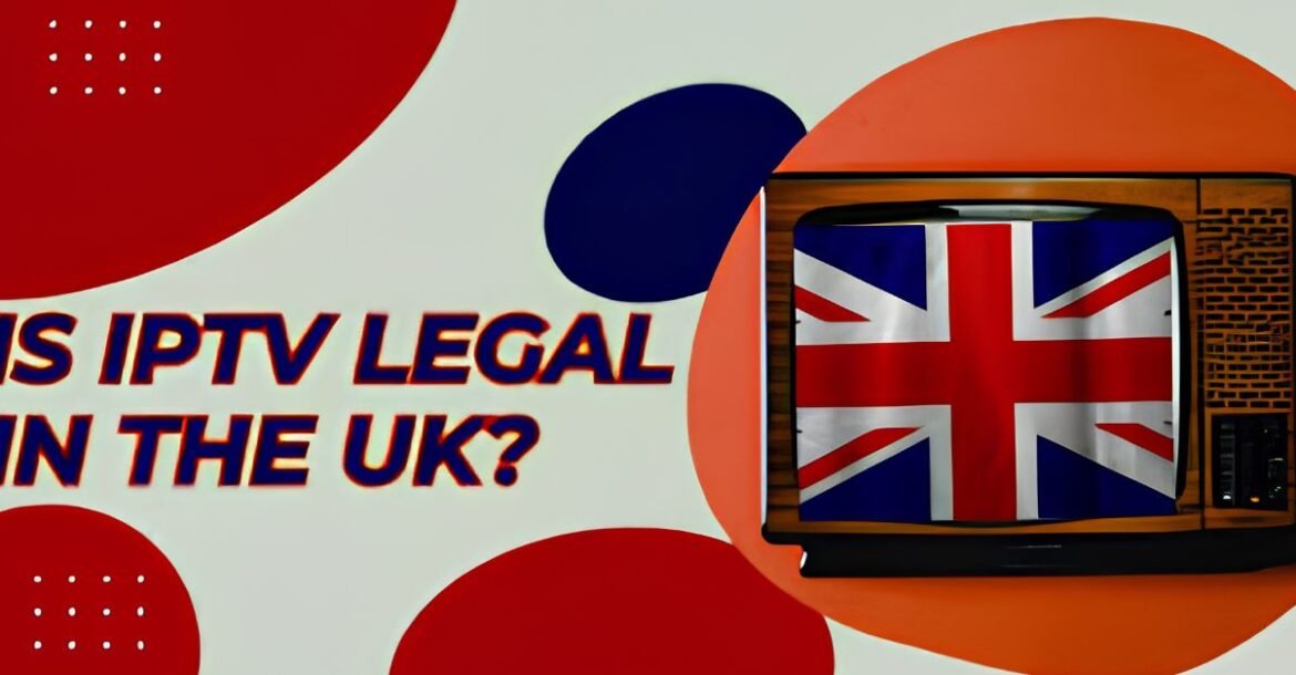 iptv legal in the uk