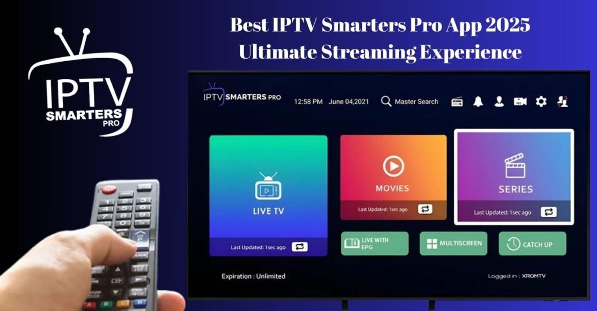 Best IPTV Smarters Pro App 2025 – Ultimate Streaming Experience