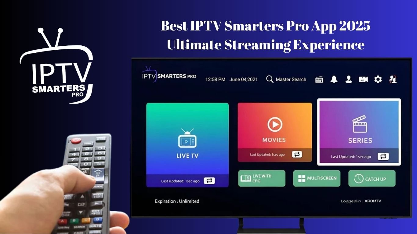 Best IPTV Smarters Pro App 2025 – Ultimate Streaming Experience
