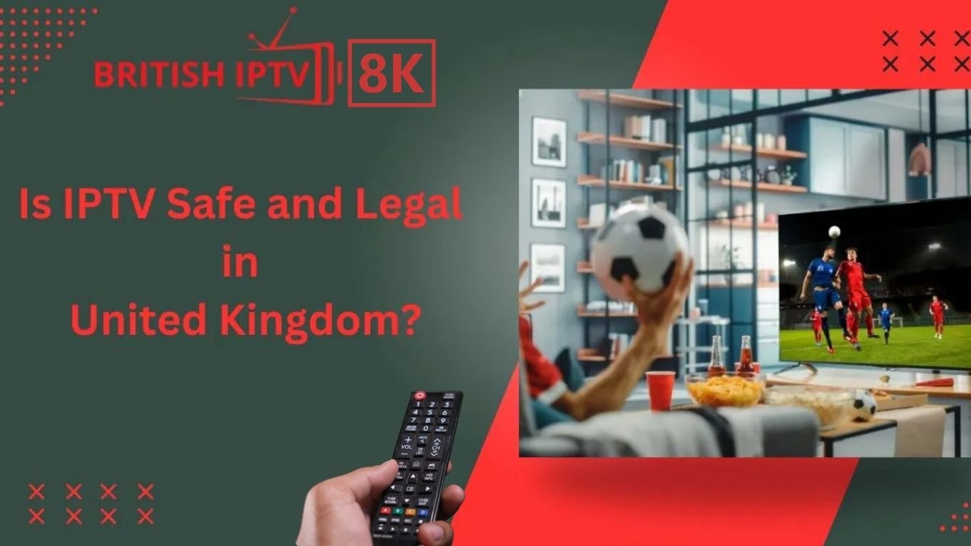 IPTV legal in the UK: Everything You Need to Know