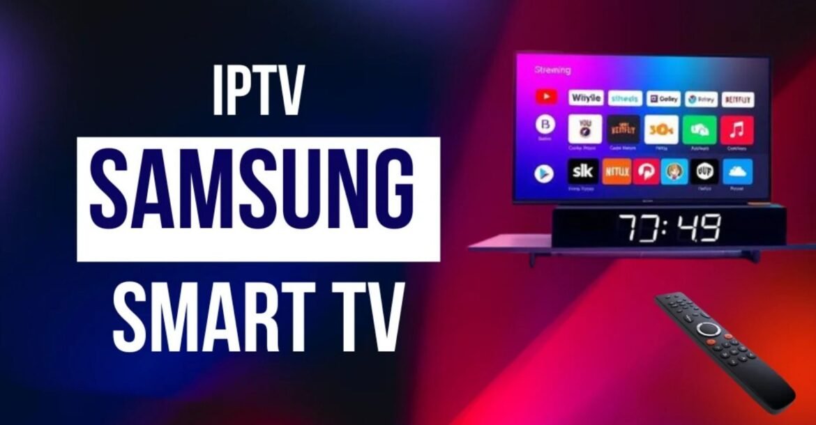 Iptv on Samsung: Complete Guide to Streaming on Your Smart TV