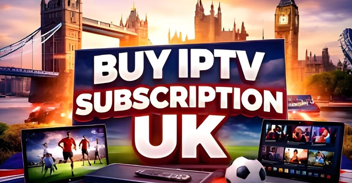 Buy IPTV Subscription UK