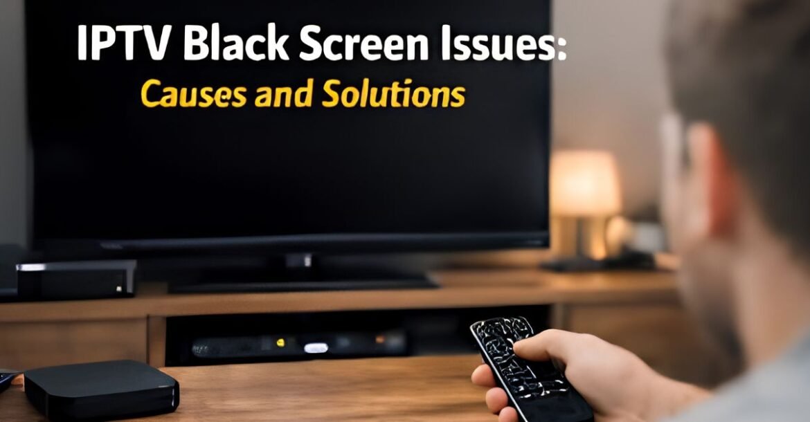 IPTV black screen fix