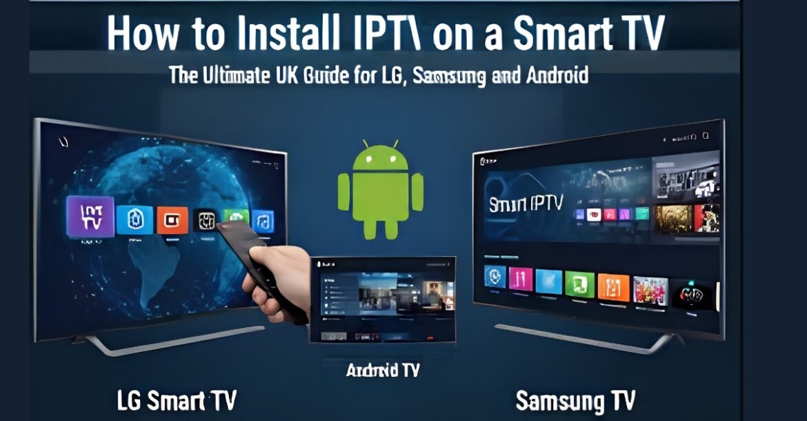 How to Set Up IPTV on Samsung & LG Smart TVs